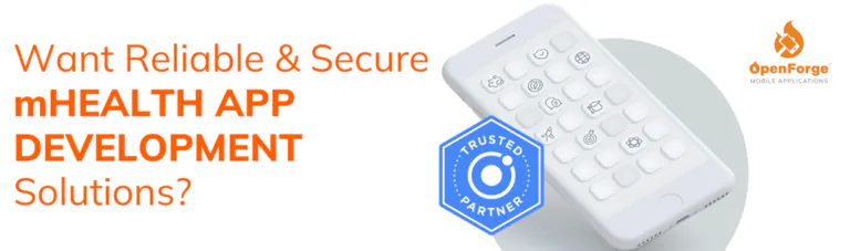 This image is a Call-to-Action (CTA) banner promoting reliable and secure mHealth app development solutions by OpenForge. It features an image of a smartphone with a custom icon-based interface and a "Trusted Partner" badge, which references the Ionic Framework. The text on the banner encourages potential clients to explore OpenForge's trusted solutions for mobile health app development. The OpenForge logo is prominently displayed in the top-right corner.